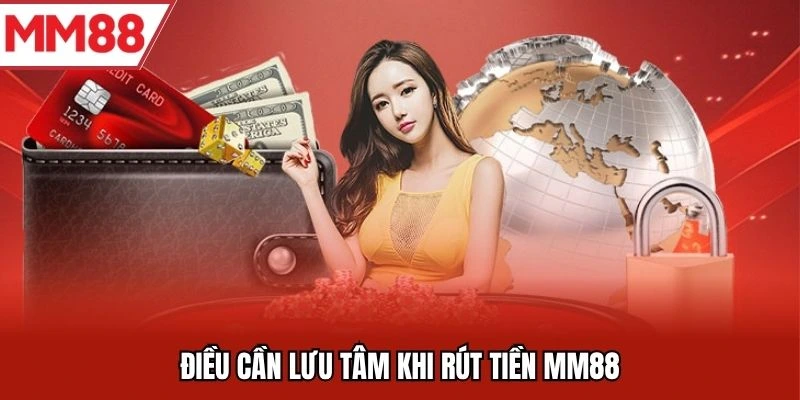Điều cần lưu tâm khi rút tiền MM88