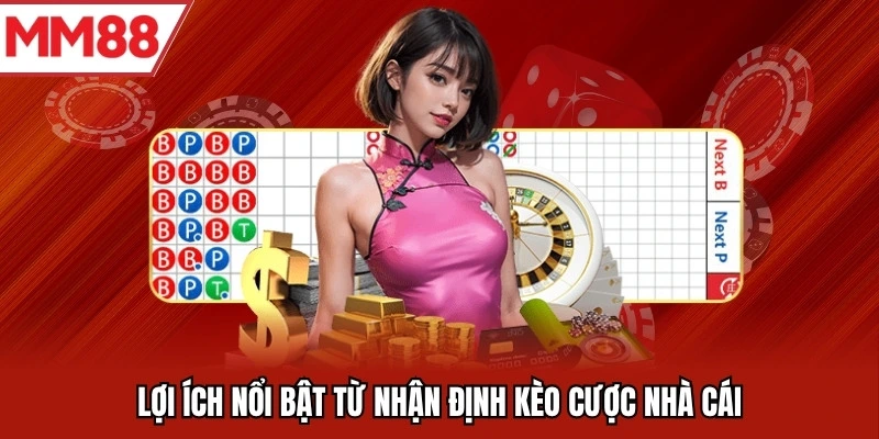 Lợi ích nổi bật từ nhận định kèo cược nhà cái