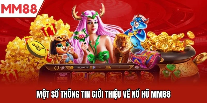 Một số thông tin giới thiệu về nổ hũ MM88