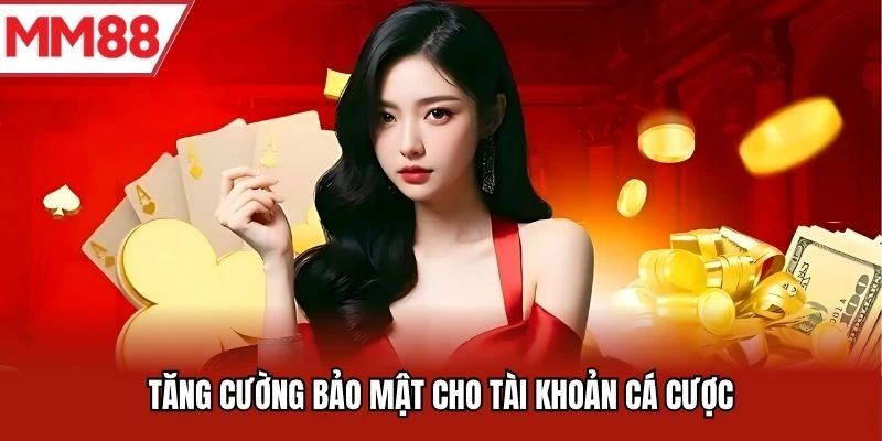Tăng cường bảo mật cho tài khoản cá cược
