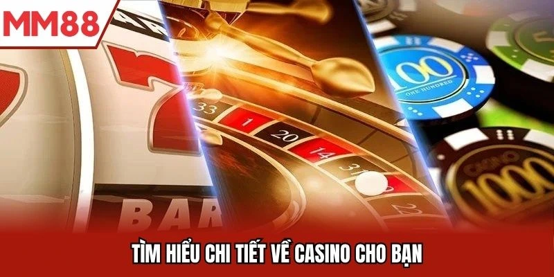 Tìm hiểu chi tiết về casino cho bạn